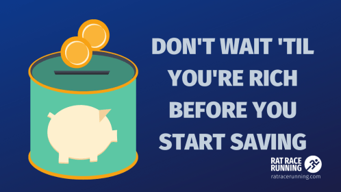Don’t Wait Until You’re Rich Before You Start Saving
