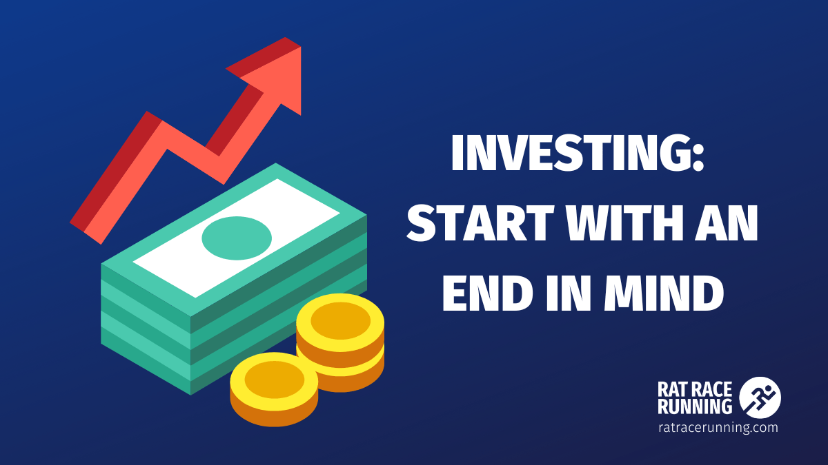 Investing: Start with an End in Mind