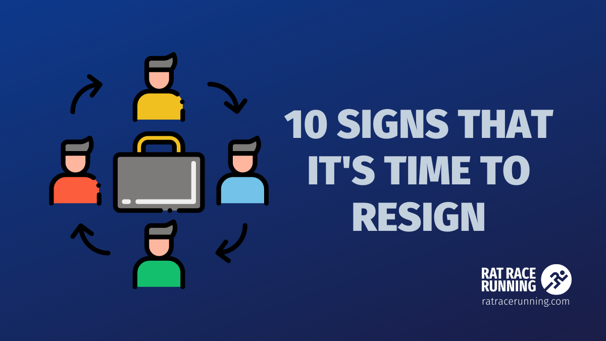 10 Warning Signs That It’s Time To Resign From Your Job